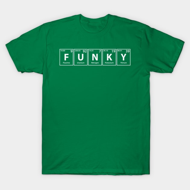 Funky (F-U-N-K-Y) Periodic Elements Spelling T-Shirt by cerebrands